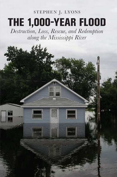 1,000-Year Flood: Destruction, Loss, Rescue, And Redemption Along The Mississippi River
