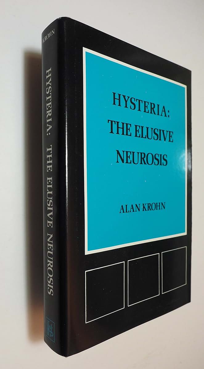 Hysteria, the Elusive Neurosis (Psychological Issues - Vol. XII, Nos. 1/2 - Monograph 45/46)