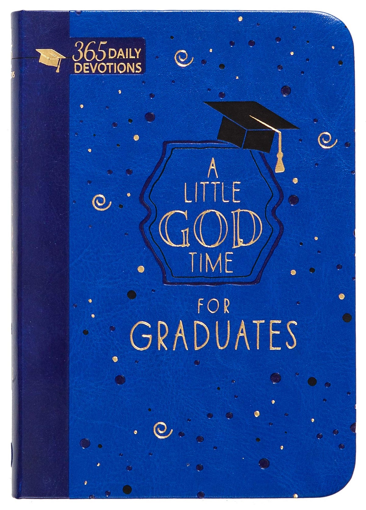 A Little God Time for Graduates: 365 Daily Devotions (Faux Leather Grad Gift Edition) - Motivating Devotions for Grads, Perfect Gift for Graduation Parties, Birthdays, Holidays, and More