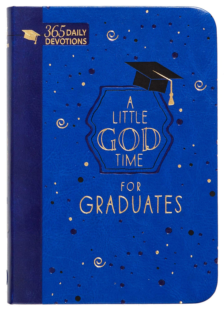 A Little God Time for Graduates: 365 Daily Devotions (Faux Leather Grad Gift Edition) - Motivating Devotions for Grads, Perfect Gift for Graduation Parties, Birthdays, Holidays, and More
