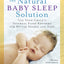The Natural Baby Sleep Solution: Use Your Child's Internal Sleep Rhythms for Better Nights and Naps