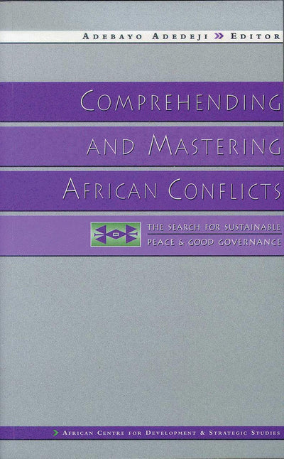 Comprehending and Mastering African Conflicts: The Search for Sustainable Peace and Good Governance