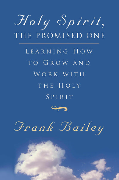 Holy Spirit, The Promised One: Learning How to Grow and Work With The Holy Spirit
