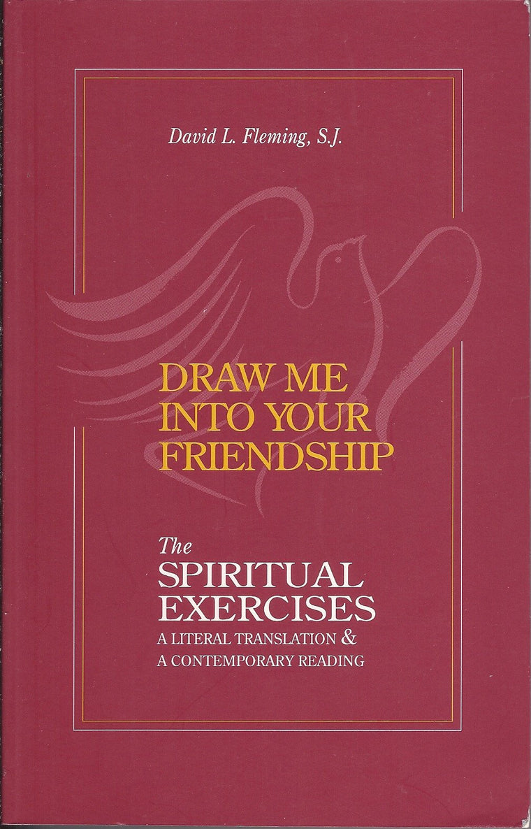 Draw Me Into Your Friendship: A Literal Translation and a Contemporary Reading of the Spiritual Exercises