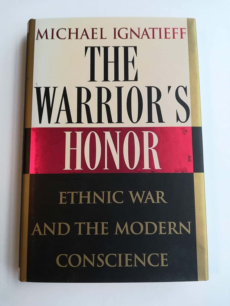 The Warrior's Honor: Ethnic War and the Modern Conscience