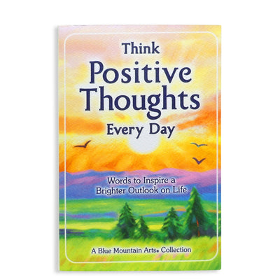 Think Positive Thoughts Every Day: Words to Inspire a Brighter Outlook on Life - Uplifting Gift Book of Encouragement, Wisdom, and Happy Thoughts from Blue Mountain Arts