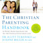 The Christian Parenting Handbook: 50 Heart-Based Strategies for All the Stages of Your Child's Life