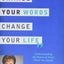 Change Your Words, Change Your Life: Understanding the Power