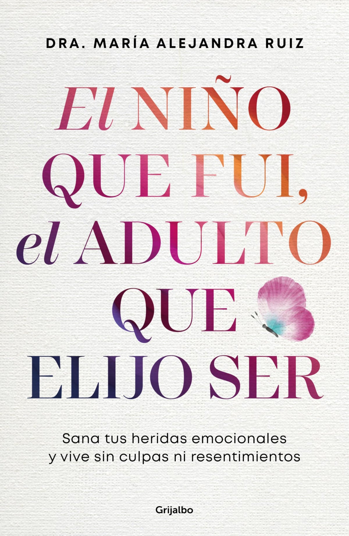 El nio que fui, el adulto que elijo ser / The Child I Was, the Adult I Choose to Be (Spanish Edition)