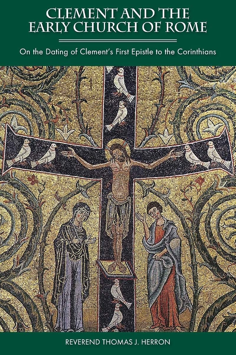 Clement and the Early Church of Rome: On the Dating of Clement's First Epistle to the Corinthians