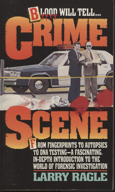 Crime Scene: From Fingerprints to DNA Testing - An Astonishing Inside Look at the Real World of C.S.I.