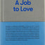 A Job to Love: A practical guide to finding fulfilling work by better understanding yourself. (The School of Life Library)