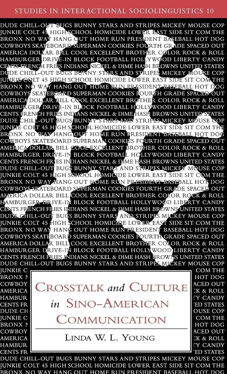 Crosstalk and Culture in Sino-American Communication (Studies in Interactional Sociolinguistics, Series Number 10)
