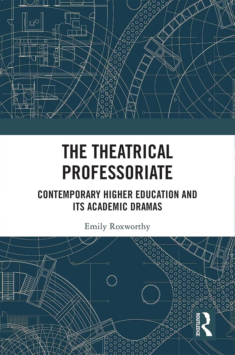 The Theatrical Professoriate: Contemporary Higher Education and Its Academic Dramas