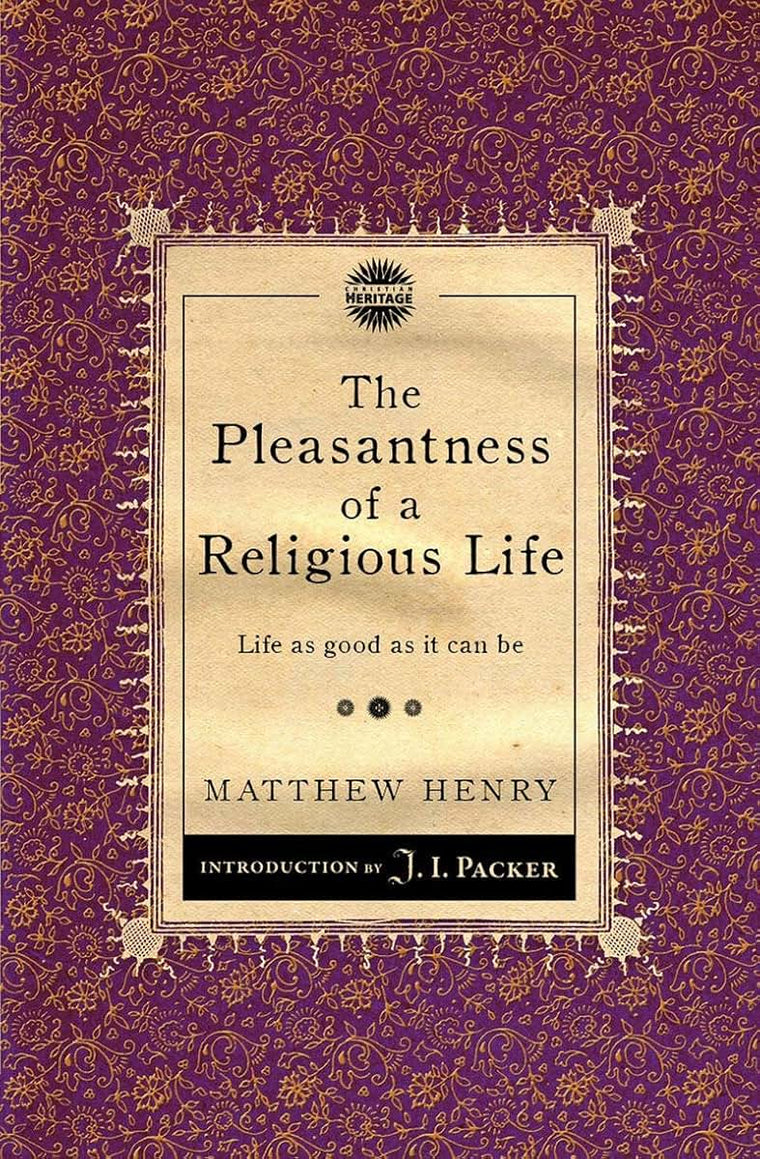 The Pleasantness of a Religious Life: Life as good as it can be (Packer Introductions)