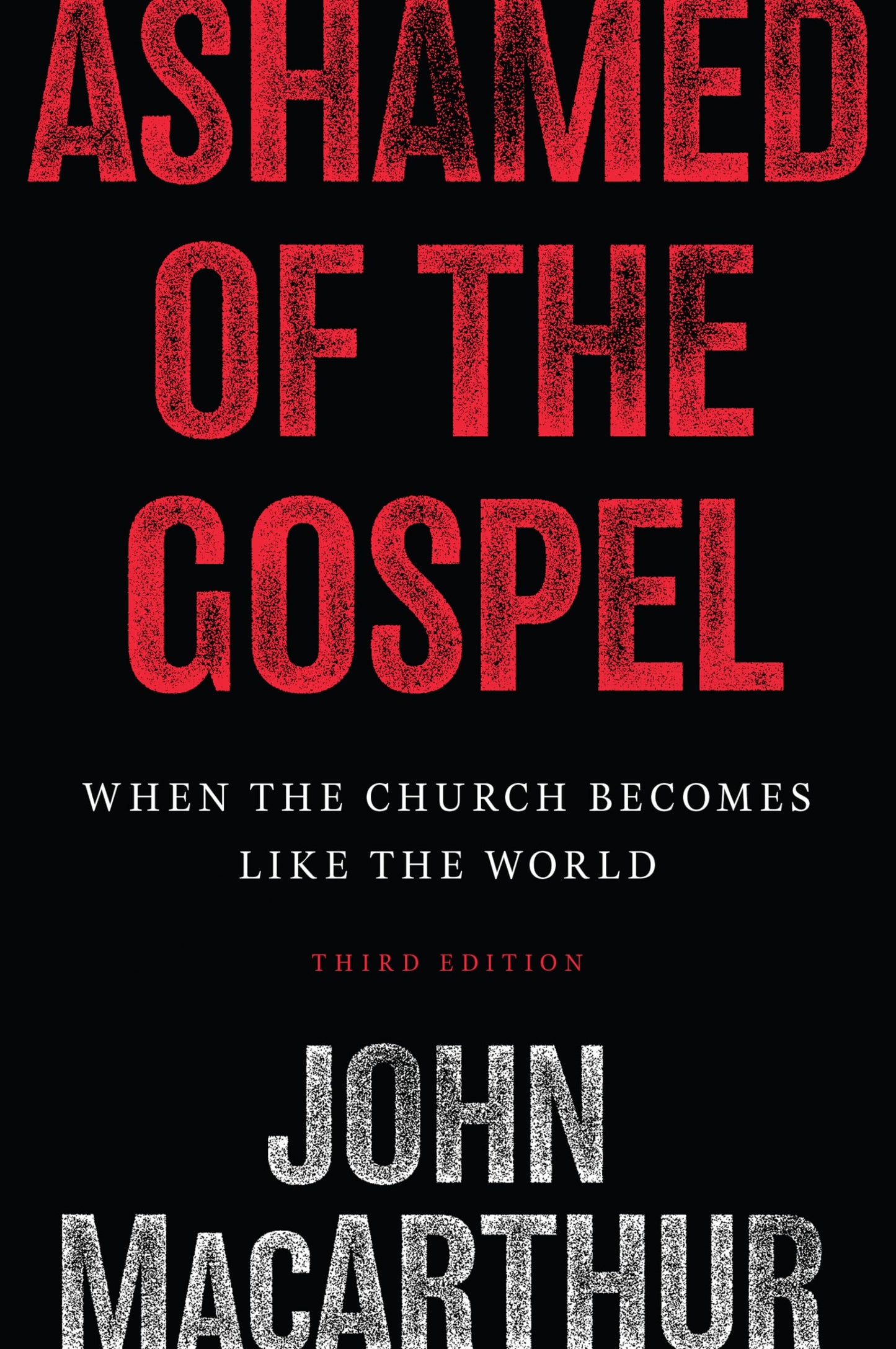 Ashamed of the Gospel: When the Church Becomes Like the World (3rd Edition)