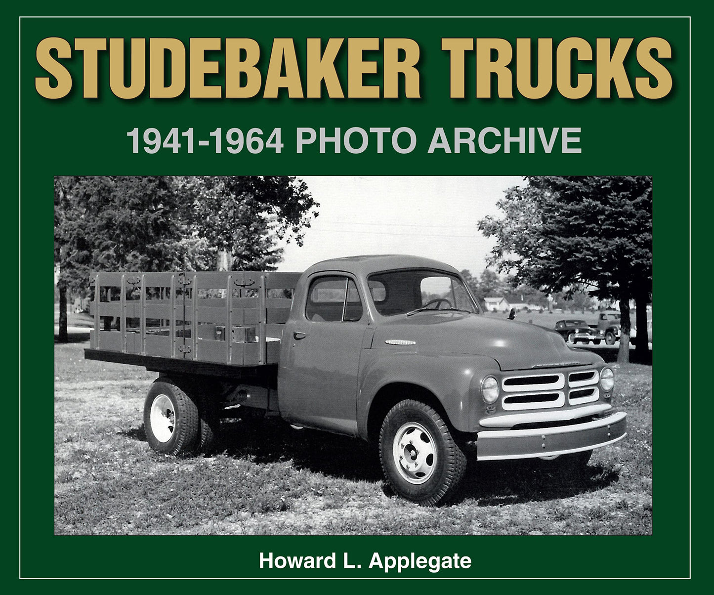 Studebaker Trucks 1941-1964 Photo Archive (Photo Archive Series)