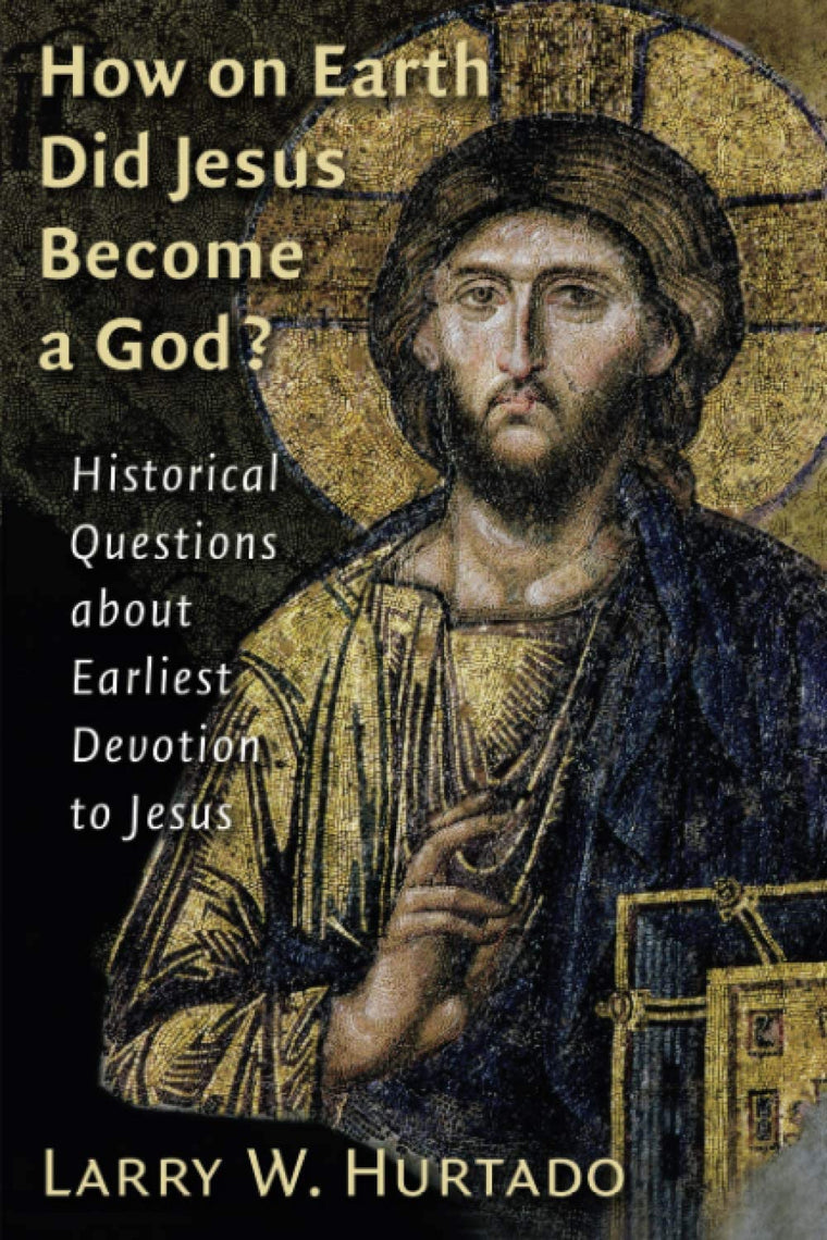 How on Earth Did Jesus Become a God?: Historical Questions about Earliest Devotion to Jesus