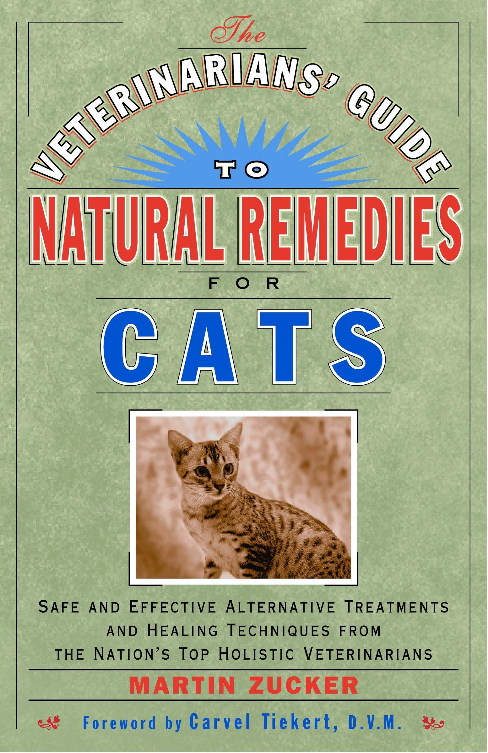 Veterinarians Guide to Natural Remedies for Cats : Safe and Effective Alternative Treatments and Healing Techniques from the Nations Top Holistic Veterinarians