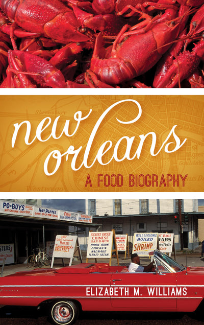 New Orleans: A Food Biography (Big City Food Biographies)