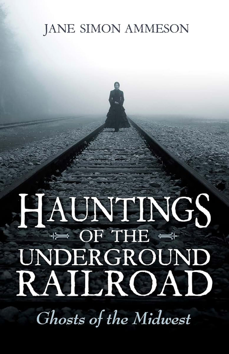 Hauntings of the Underground Railroad: Ghosts of the Midwest