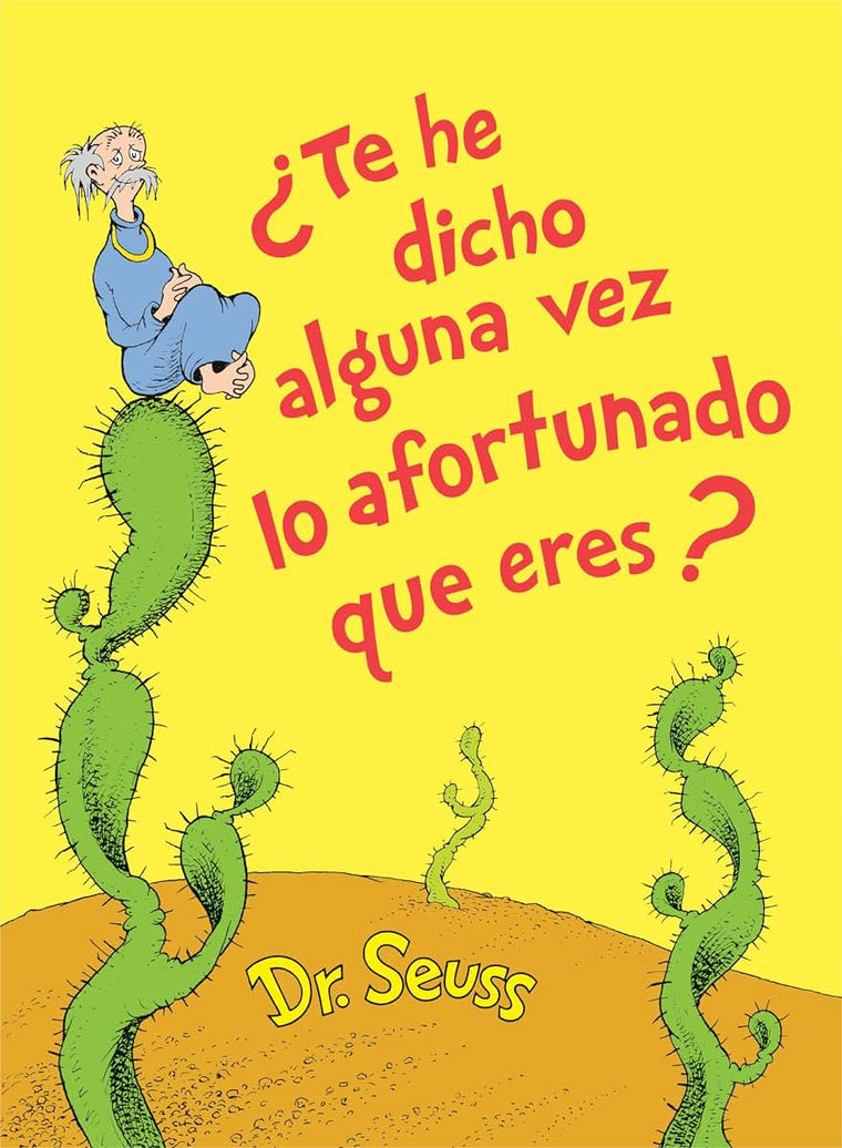 Te he dicho alguna vez lo afortunado que eres? (Did I Ever Tell You How Lucky You Are? Spanish Edition) (Classic Seuss)
