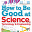 How to Be Good at Science, Technology, and Engineering (DK)