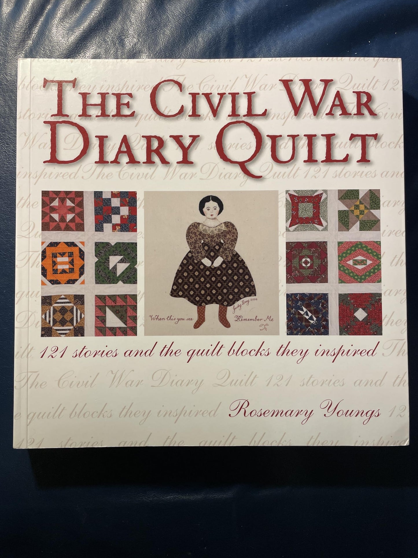 The Civil War Diary Quilt: 121 Stories and The Quilt Blocks They Inspired