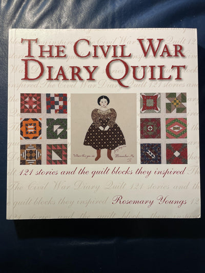 The Civil War Diary Quilt: 121 Stories and The Quilt Blocks They Inspired