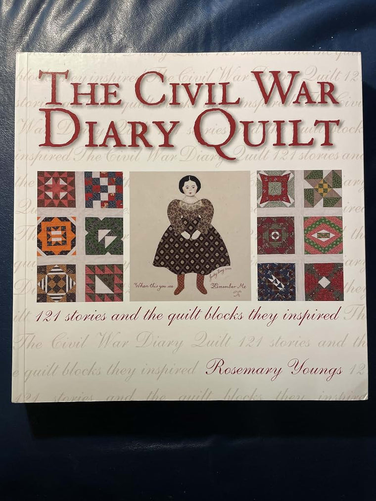 The Civil War Diary Quilt: 121 Stories and The Quilt Blocks They Inspired