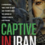 Captive in Iran: A Remarkable True Story of Hope and Triumph amid the Horror of Tehran's Brutal Evin Prison