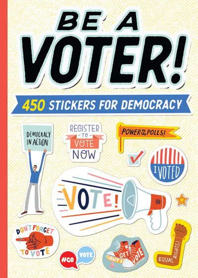 Be a Voter!: 450 Stickers for Democracy