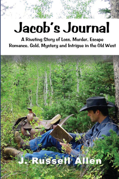 Jacob's Journal: A Riveting Story of Loss, Escape, Romance and Intrigue in the Old West