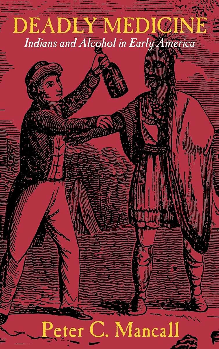 Deadly Medicine: Indians and Alcohol in Early America