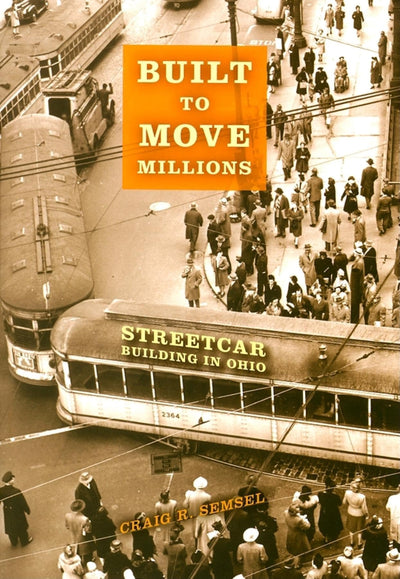 Built to Move Millions: Streetcar Building in Ohio (Railroads Past and Present)