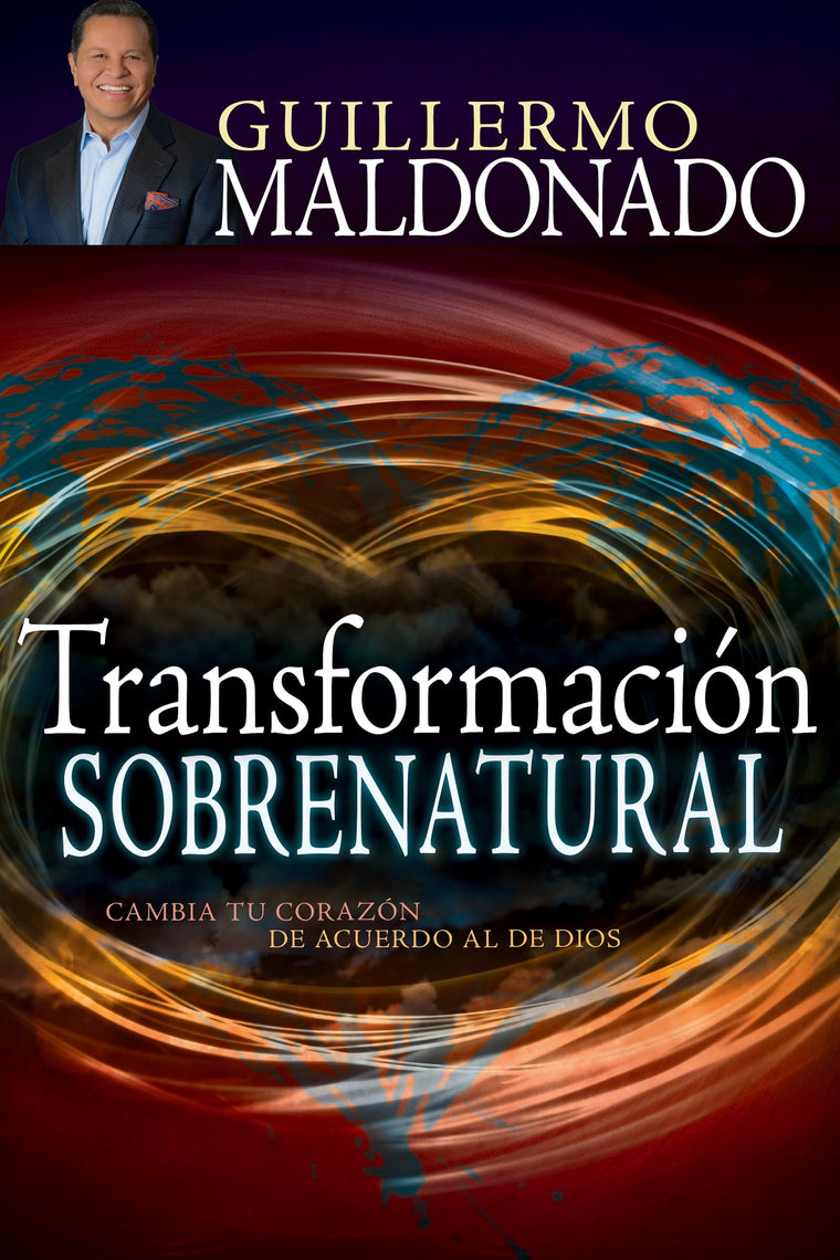 Transformación sobrenatural: Cambia tu corazón de acuerdo al de Dios (Spanish Edition)