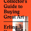 A Poor Collector's Guide to Buying Great Art