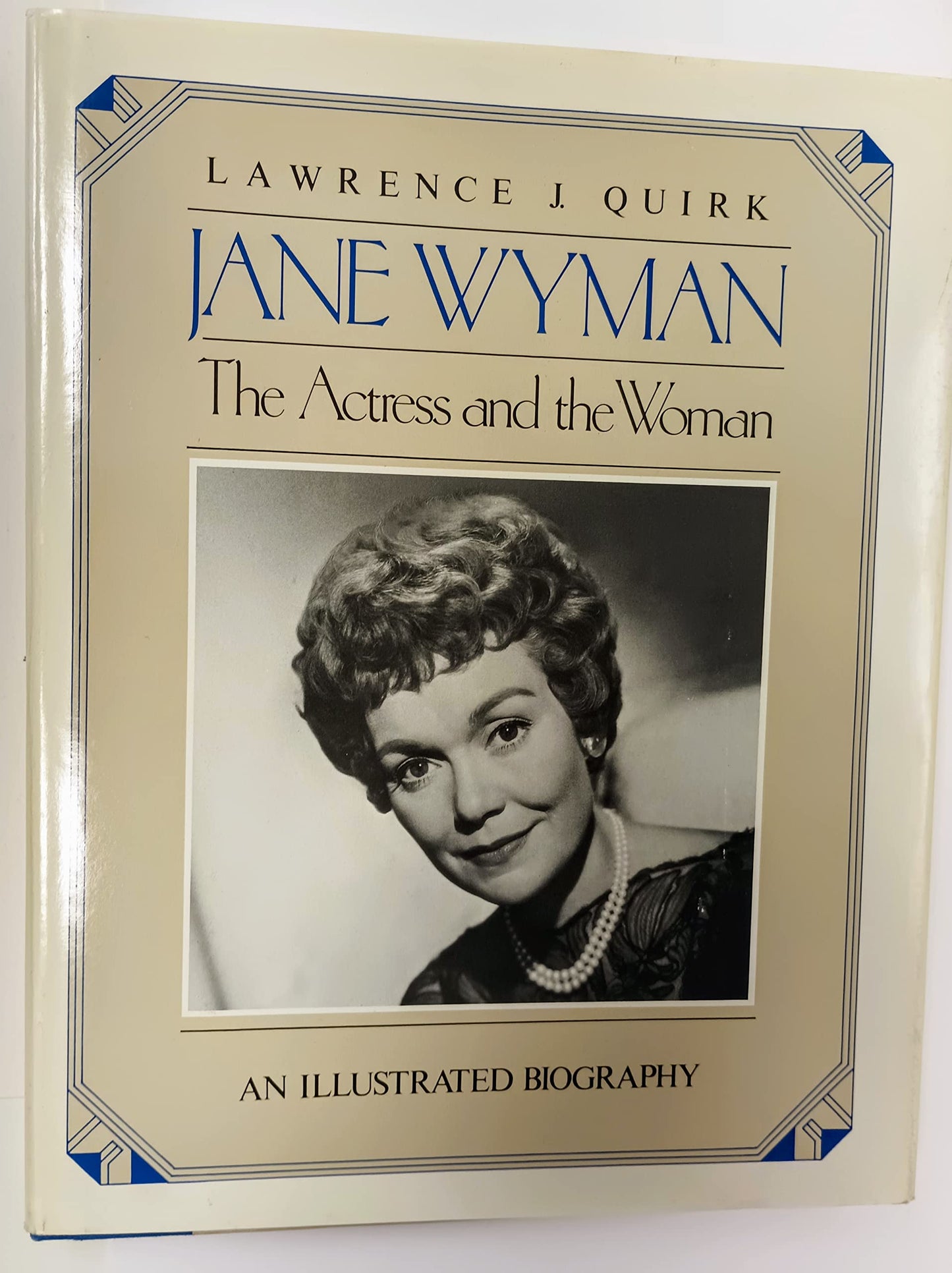 Jane Wyman: The Actress and the Woman : An Illustrated Biography