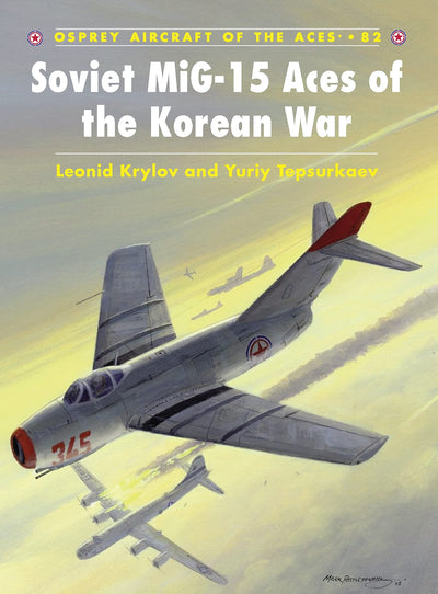 Soviet MiG-15 Aces of the Korean War (Aircraft of the Aces, 82)
