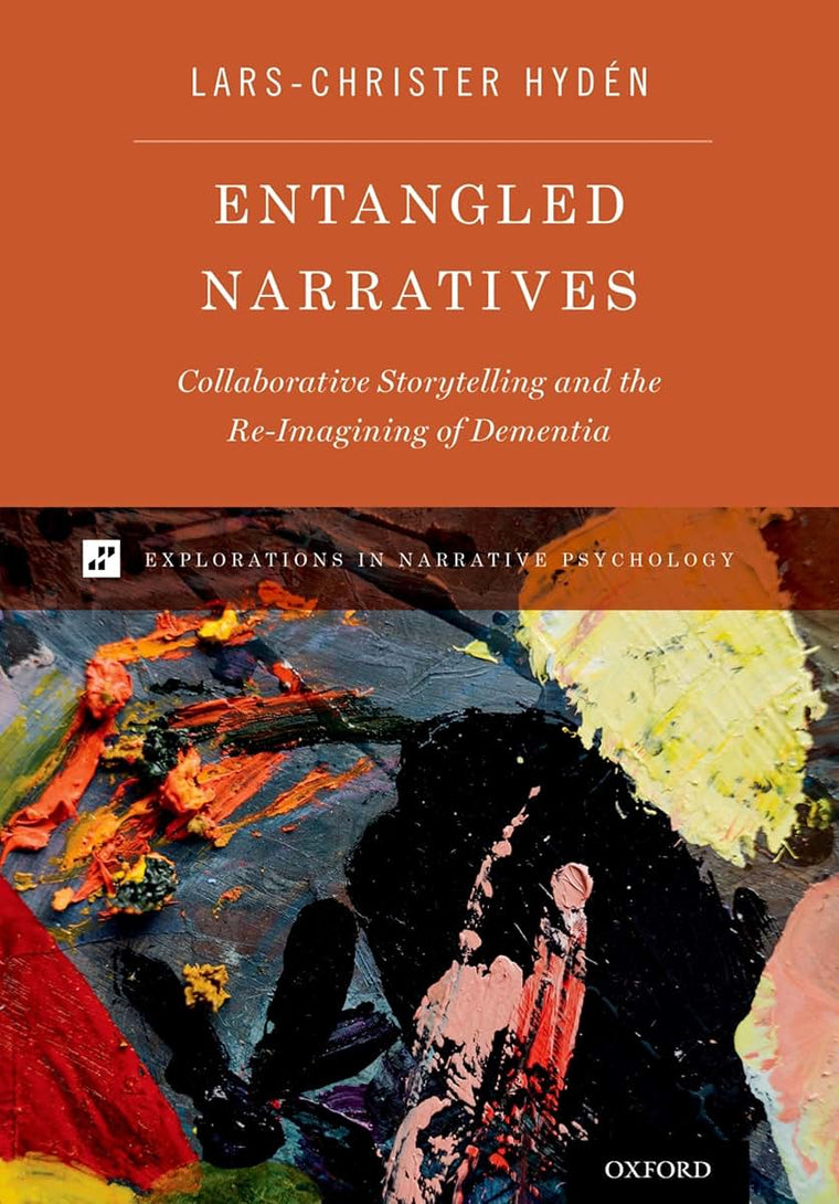 Entangled Narratives: Collaborative Storytelling and the Re-Imagining of Dementia (Explorations in Narrative Psychology)
