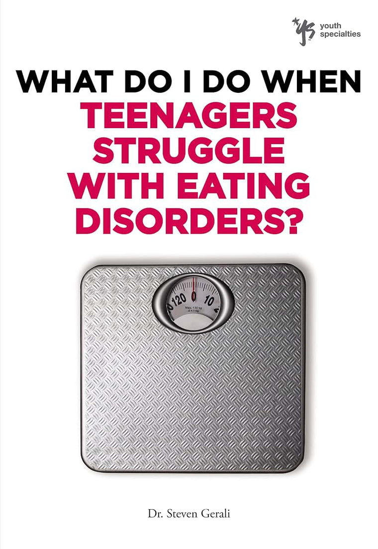 What Do I Do When Teenagers Struggle with Eating Disorders?