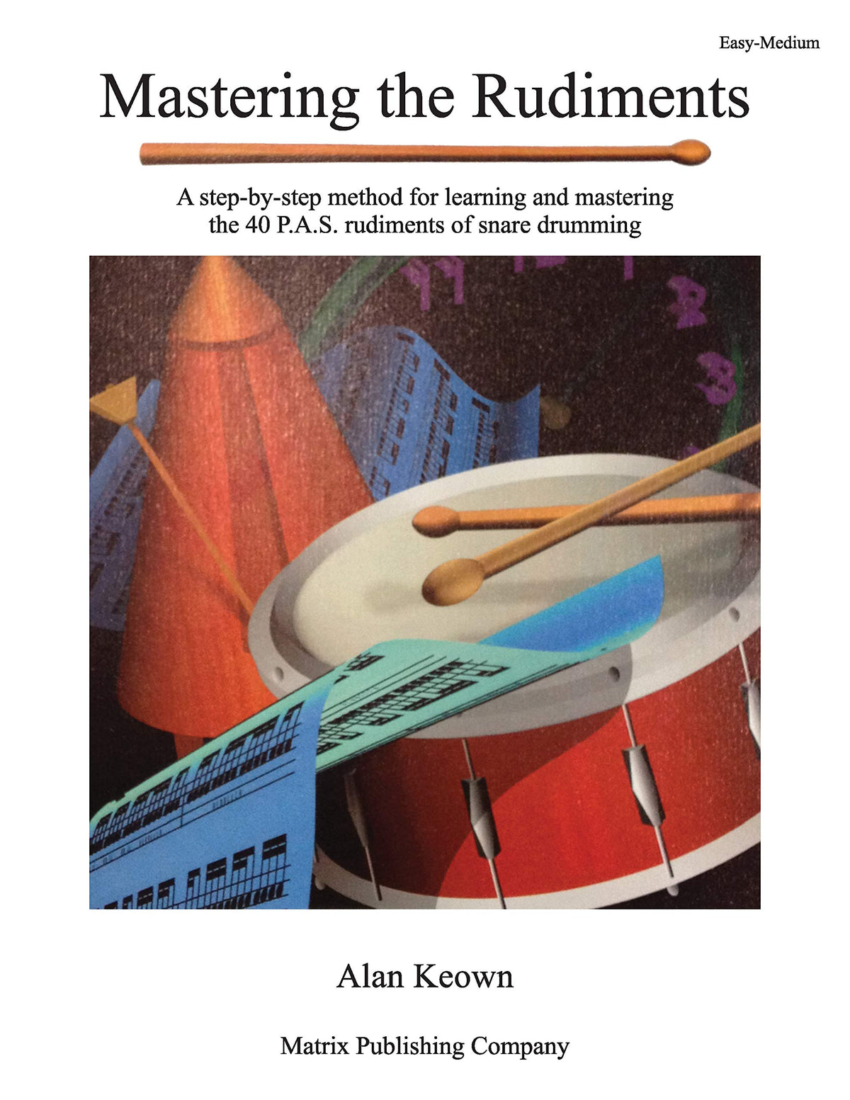 Mastering the Rudiments: A Step-by-Step Method for Learning and Mastering the 40 P.A.S. Rudiments