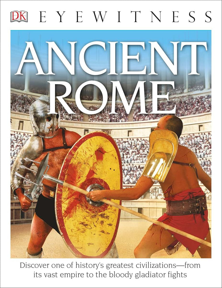 Eyewitness Ancient Rome: Discover One of History's Greatest Civilizations-from its Vast Empire to the Blo (DK Eyewitness)