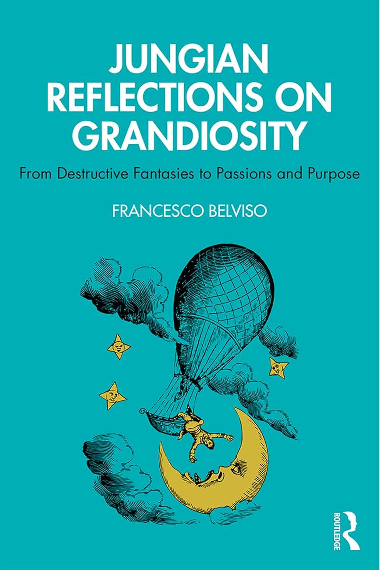 Jungian Reflections On Grandiosity: From Destructive Fantasies to Passions and Purpose