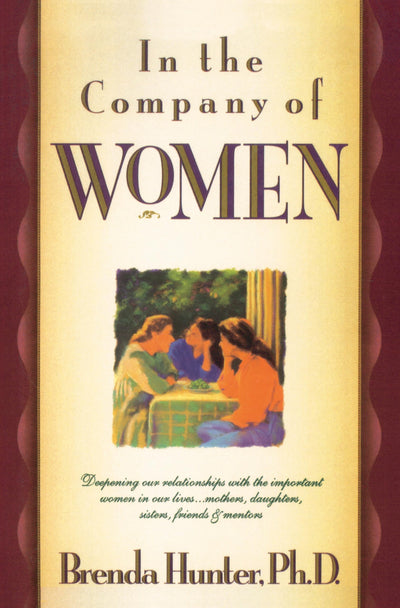 In the Company of Women: Deepening Our Relationships with the Important Women in Our Lives