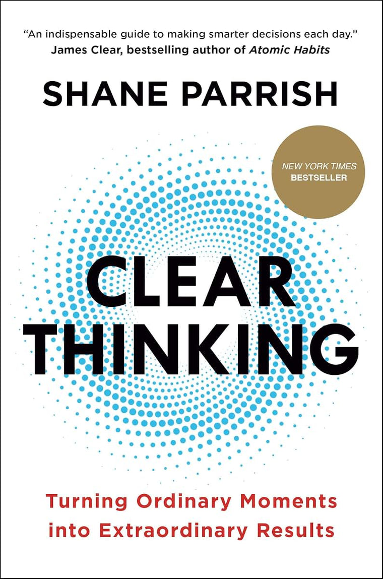 Clear Thinking: Turning Ordinary Moments into Extraordinary Results