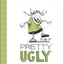 Pretty Ugly (Toon Books)