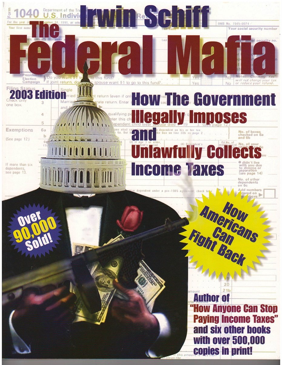 Federal Mafia: How It Illegally Imposes and Unlawfully Collects Income Taxes