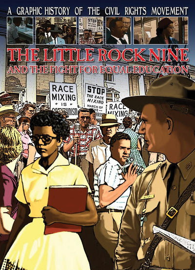 The Little Rock Nine and the Fight for Equal Education (A Graphic History of the Civil Rights Movement)