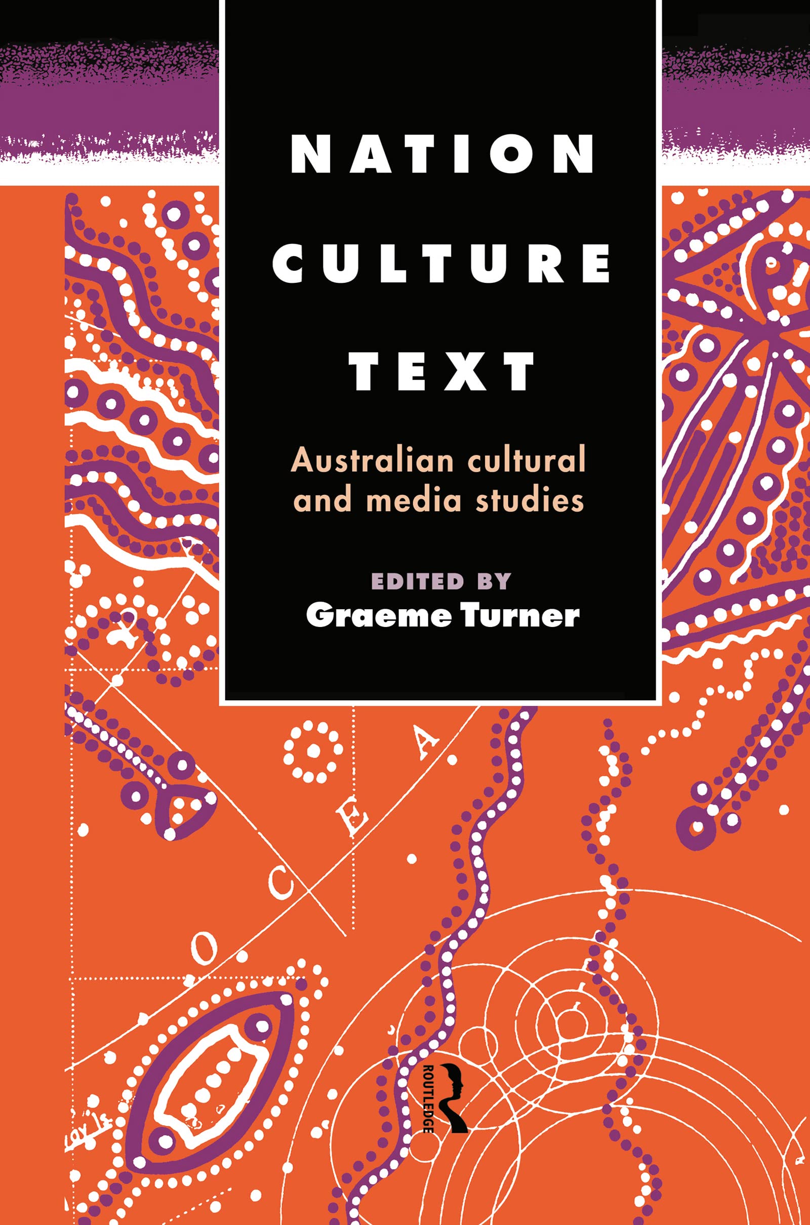 Nation, Culture, Text: Australian Cultural and Media Studies (Communication and Society)